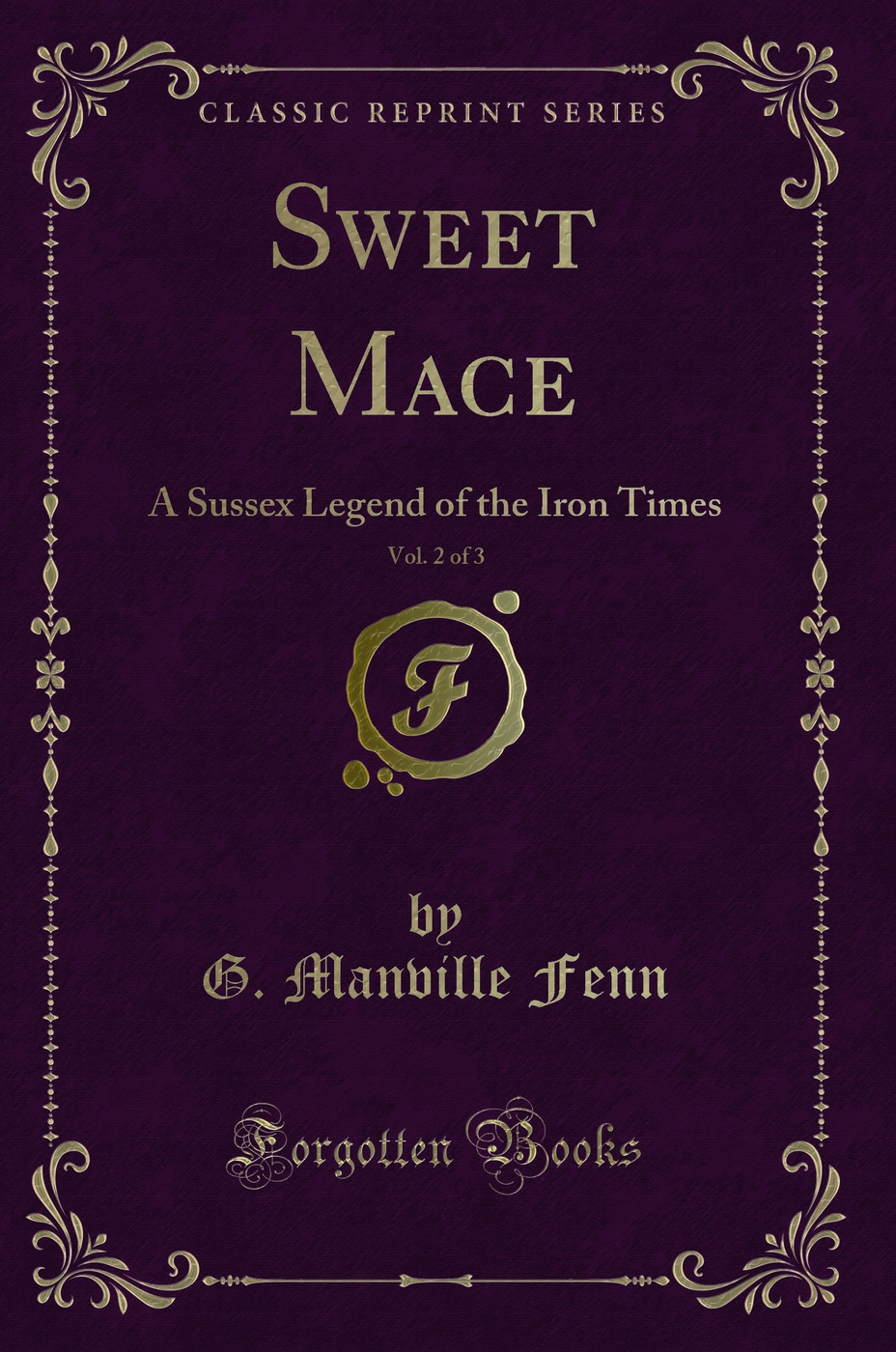 Sweet Mace, Vol. 2 of 3: A Sussex Legend of the Iron Times (Classic Reprint)
