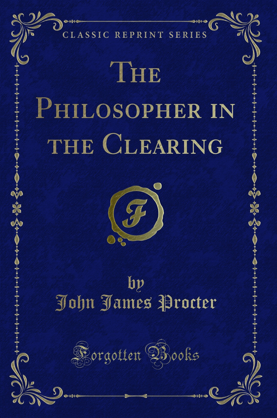 The Philosopher in the Clearing (Classic Reprint)