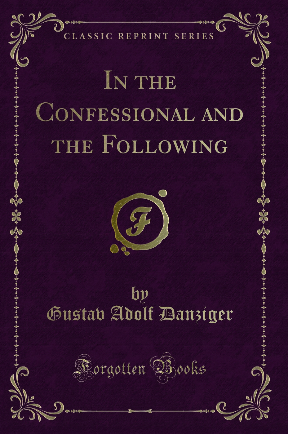 In the Confessional and the Following (Classic Reprint)