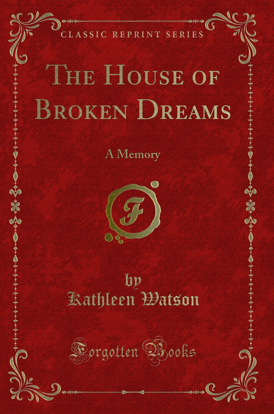 The House of Broken Dreams: A Memory (Classic Reprint)
