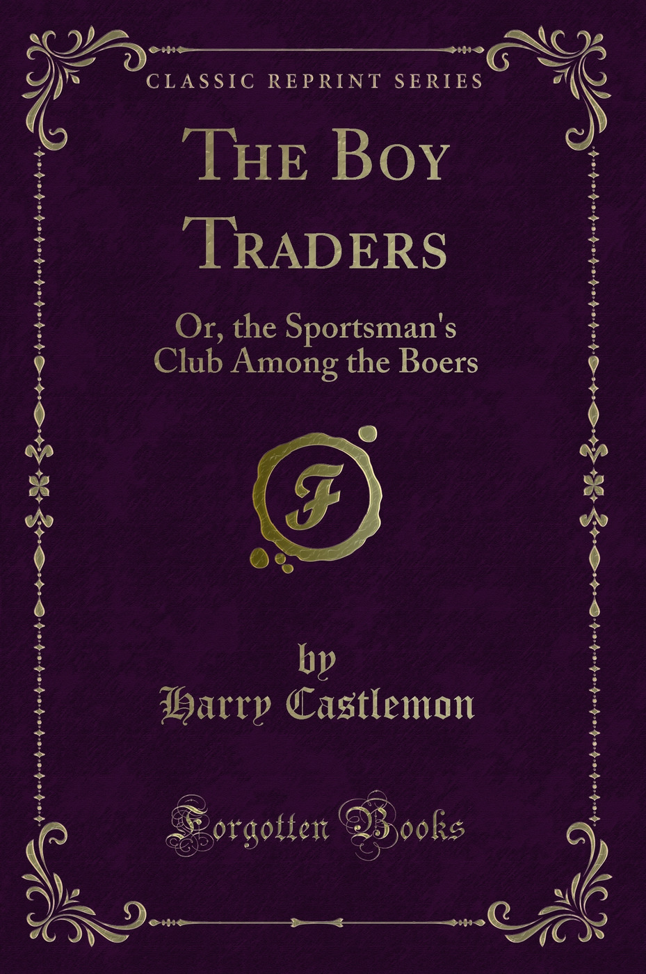 The Boy Traders: Or, the Sportsman's Club Among the Boers (Classic Reprint)