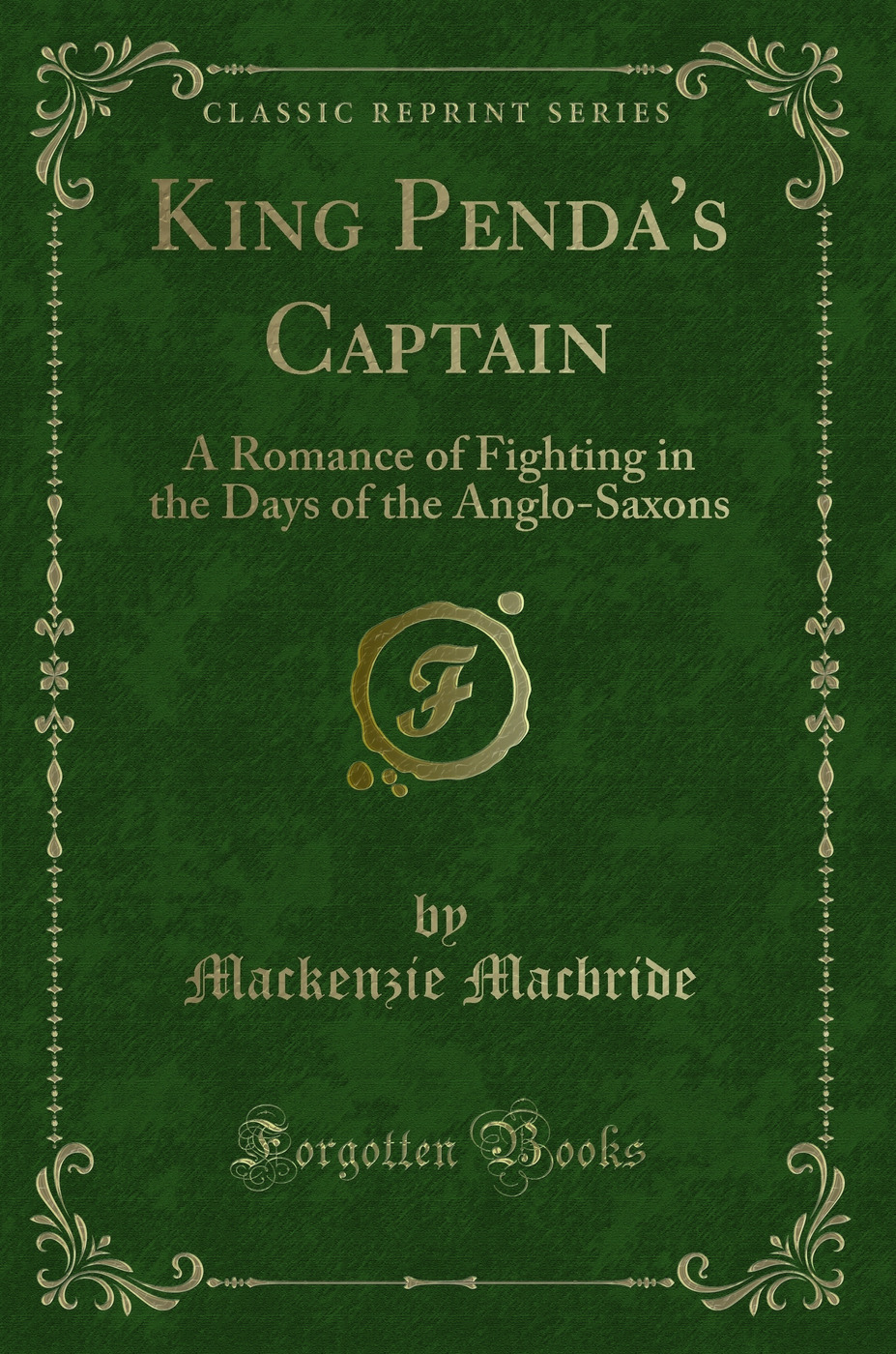 King Penda's Captain: A Romance of Fighting in the Days of the Anglo-Saxons (Classic Reprint)