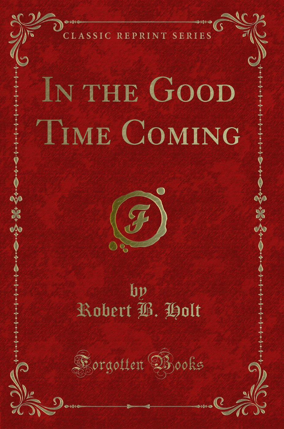 In the Good Time Coming (Classic Reprint)