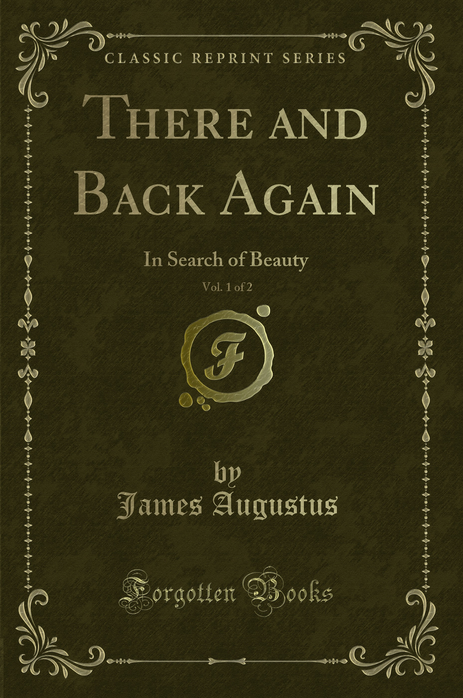 There and Back Again, Vol. 1 of 2: In Search of Beauty (Classic Reprint)
