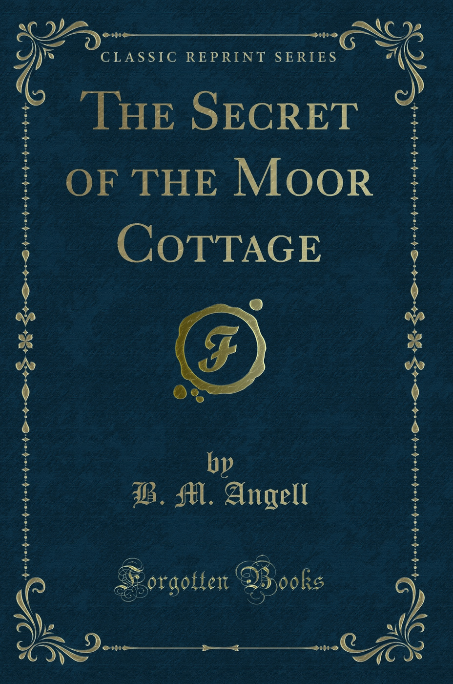 The Secret of the Moor Cottage (Classic Reprint)