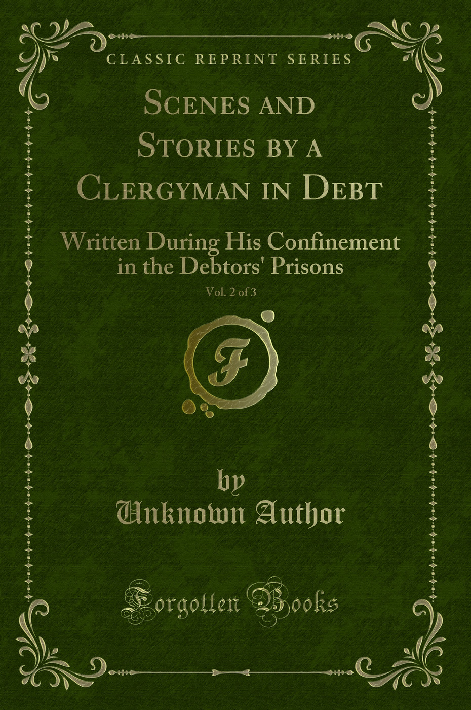Scenes and Stories by a Clergyman in Debt, Vol. 2 of 3: Written During His Confinement in the Debtors' Prisons (Classic Reprint)