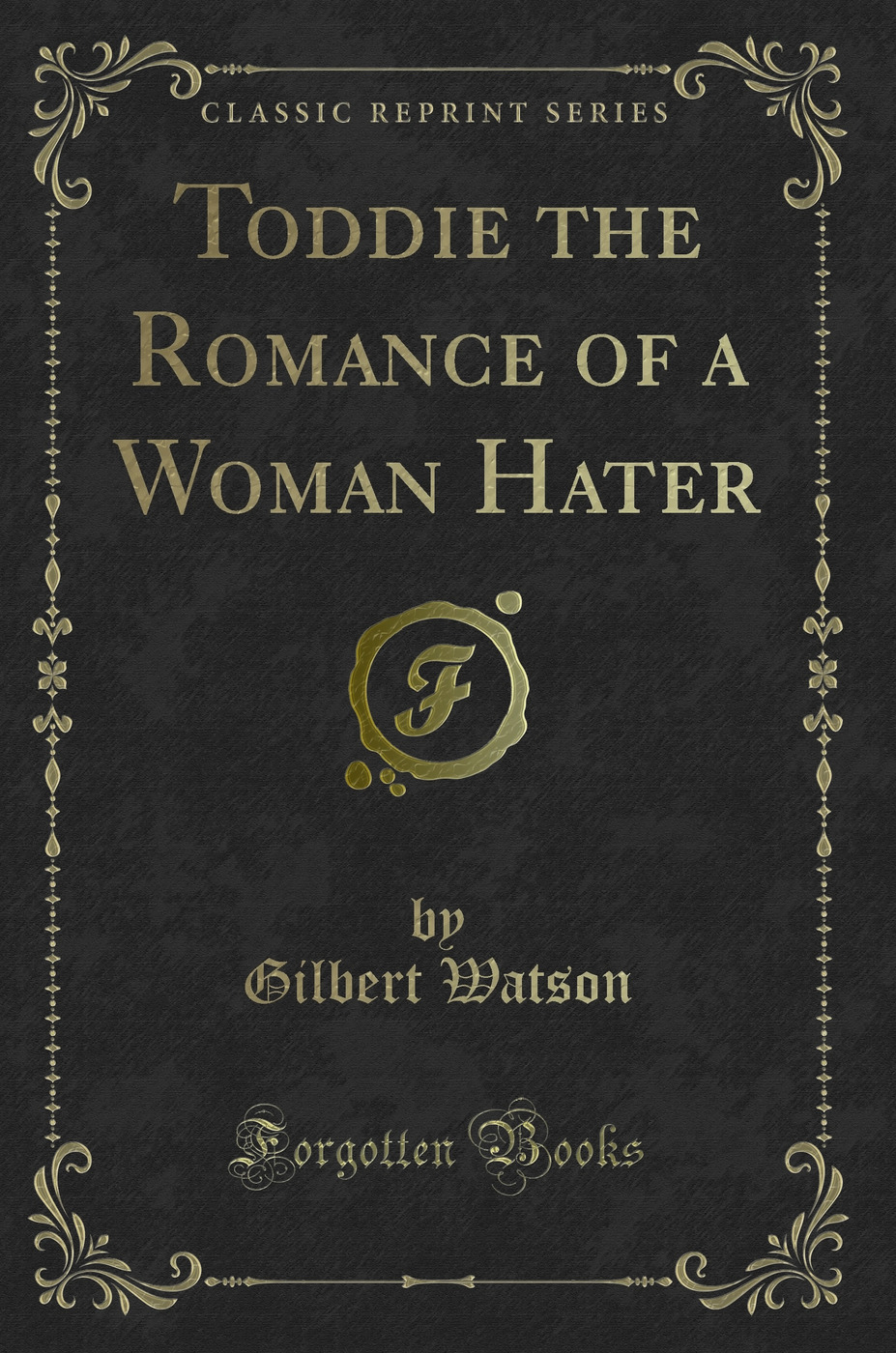 Toddie the Romance of a Woman Hater (Classic Reprint)