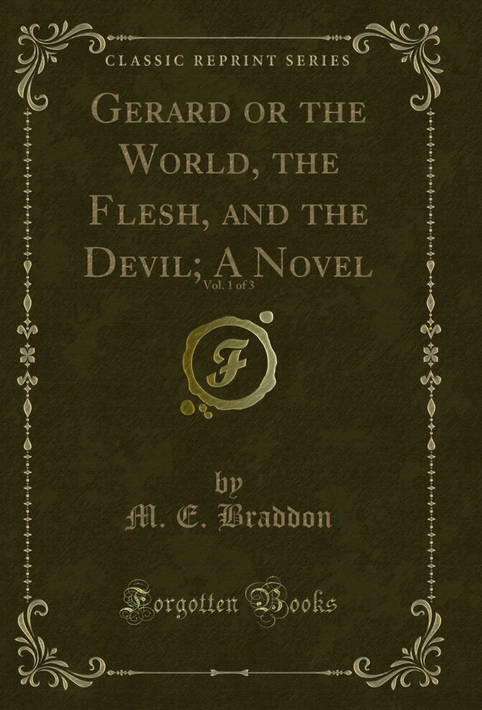 Gerard or the World, the Flesh, and the Devil; A Novel, Vol. 1 of 3 (Classic Reprint)