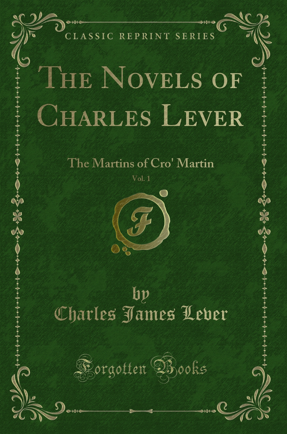 The Novels of Charles Lever, Vol. 1: The Martins of Cro' Martin (Classic Reprint)
