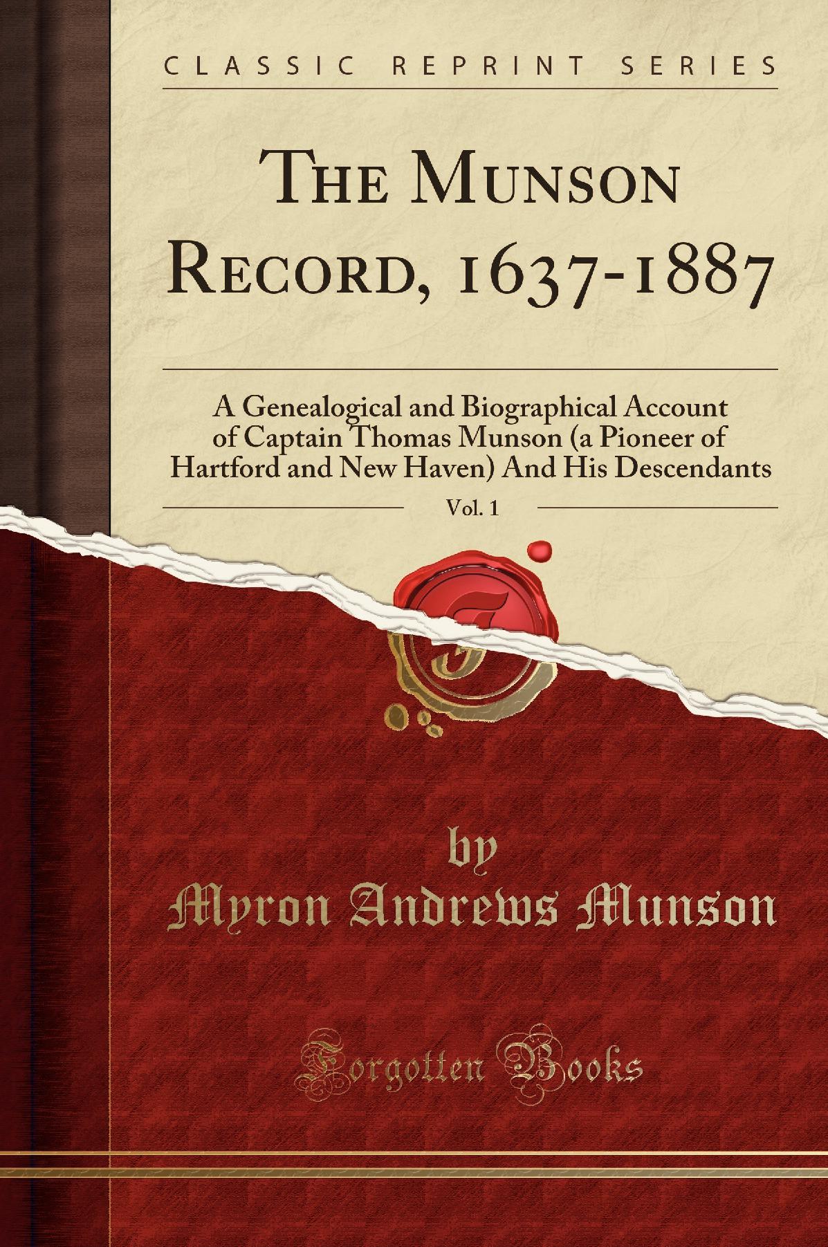 The Munson Record, 1637-1887, Vol. 1: A Genealogical and Biographical Account of Captain Thomas Munson (a Pioneer of Hartford and New Haven) And His Descendants (Classic Reprint)