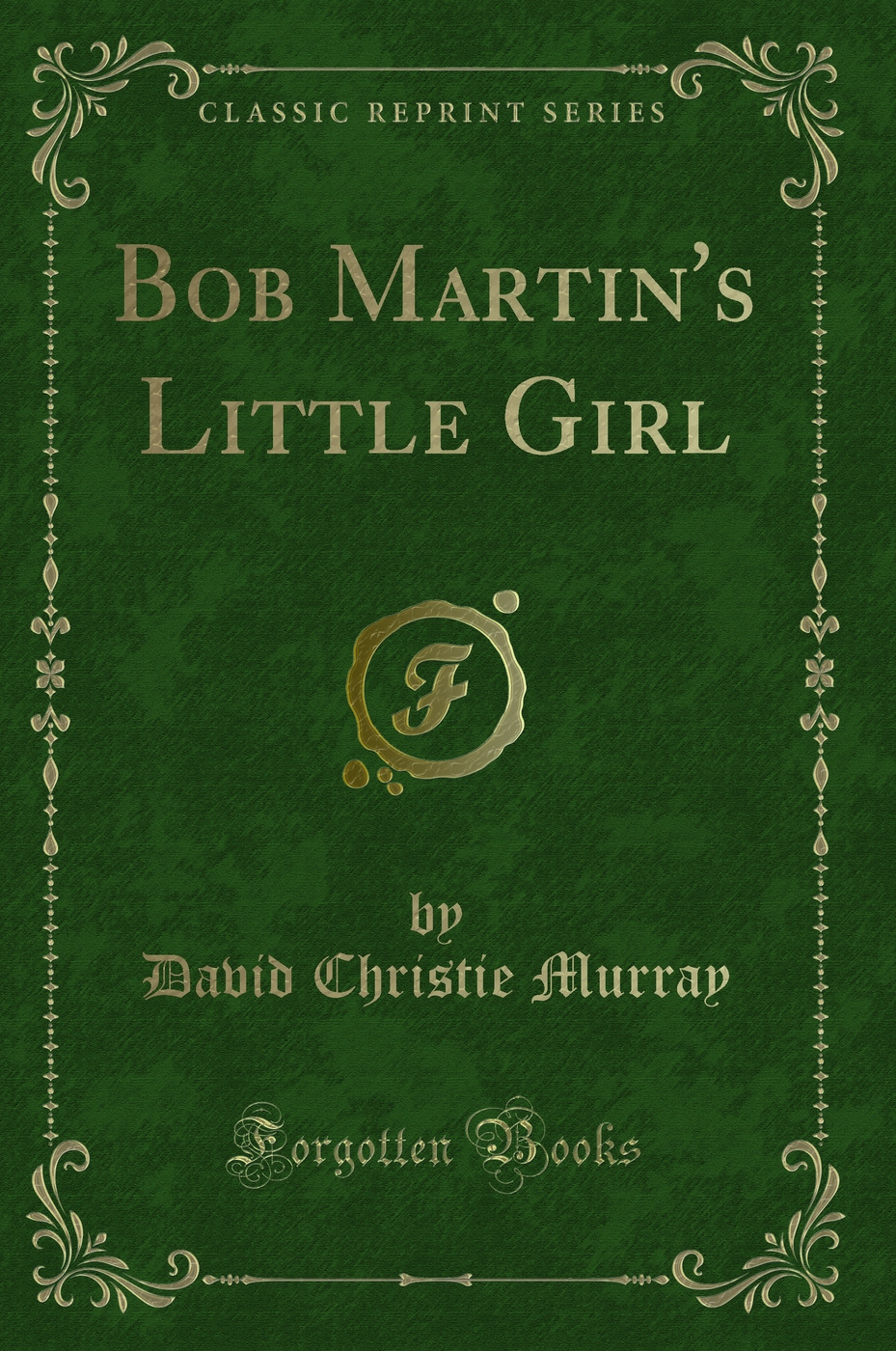 Bob Martin's Little Girl (Classic Reprint)