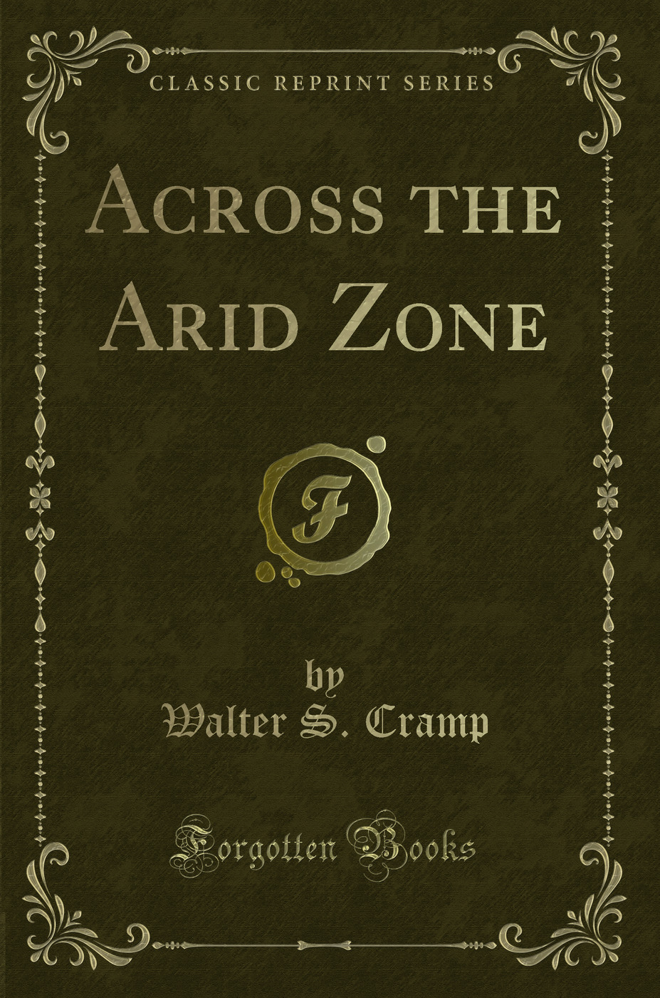 Across the Arid Zone (Classic Reprint)