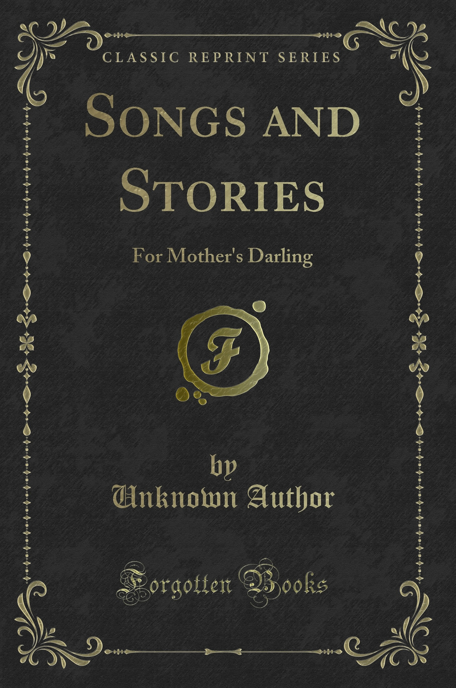Songs and Stories: For Mother's Darling (Classic Reprint)