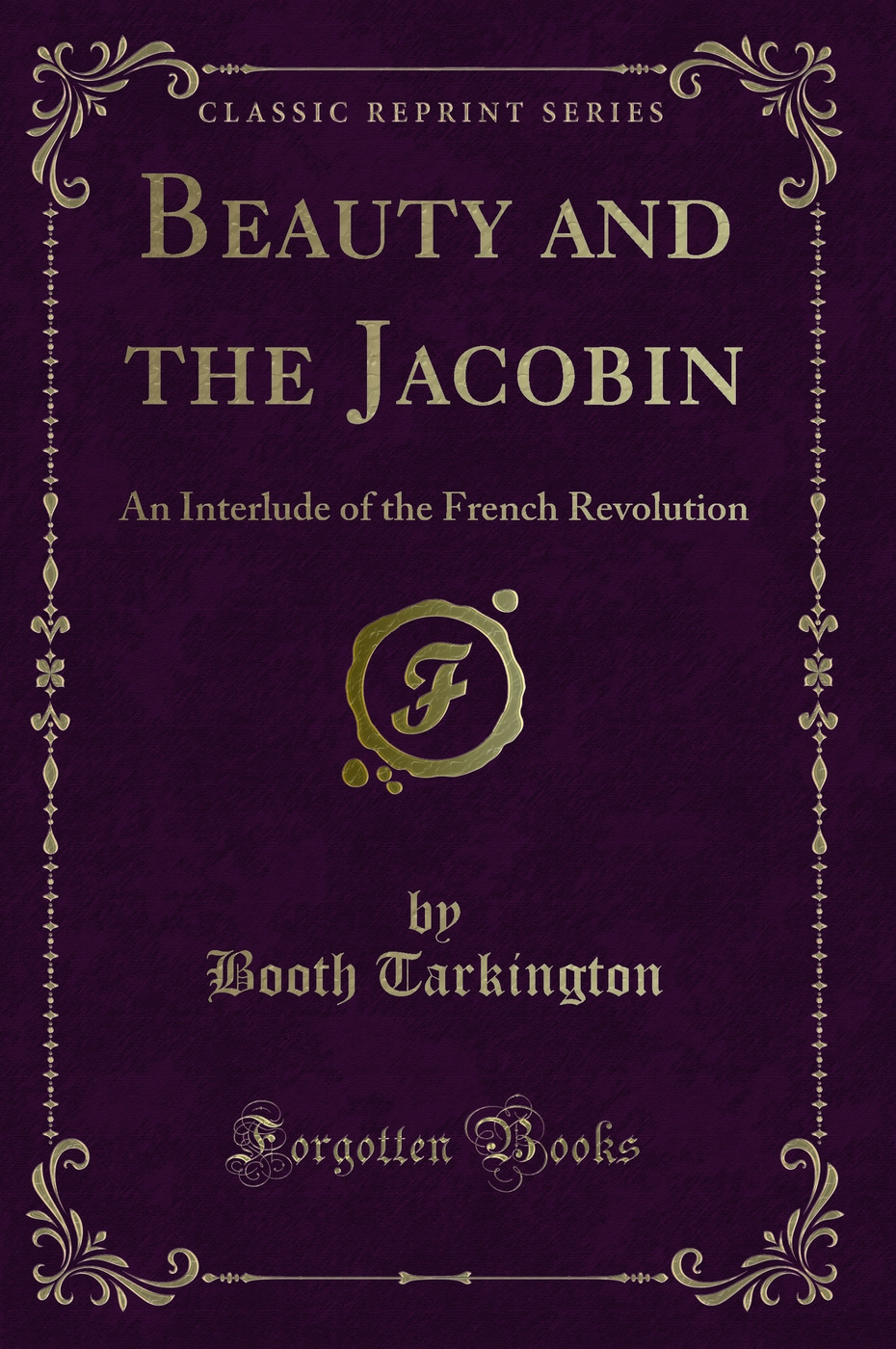Beauty and the Jacobin: An Interlude of the French Revolution (Classic Reprint)