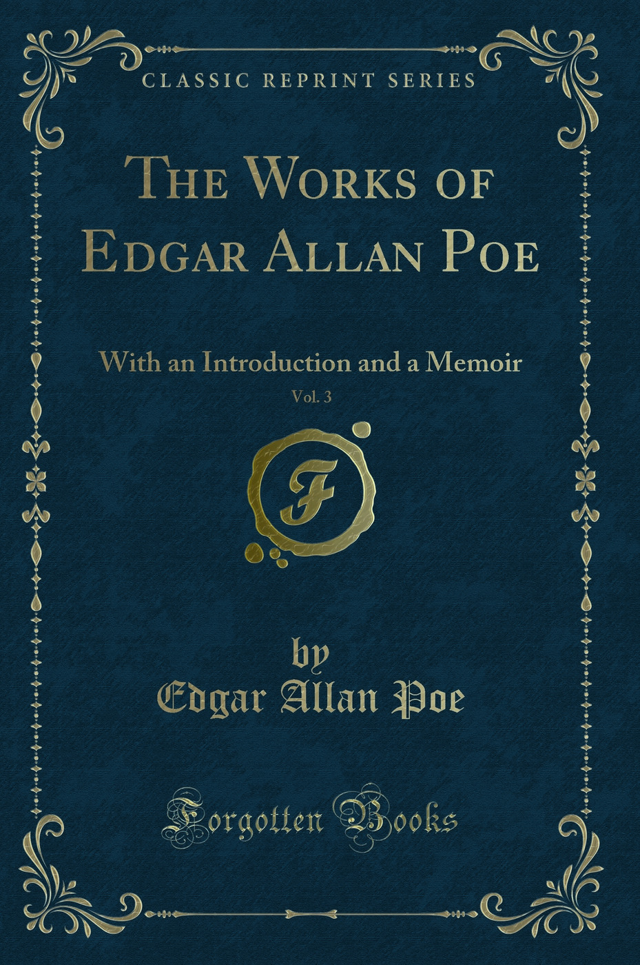 The Works of Edgar Allan Poe, Vol. 3: With an Introduction and a Memoir (Classic Reprint)