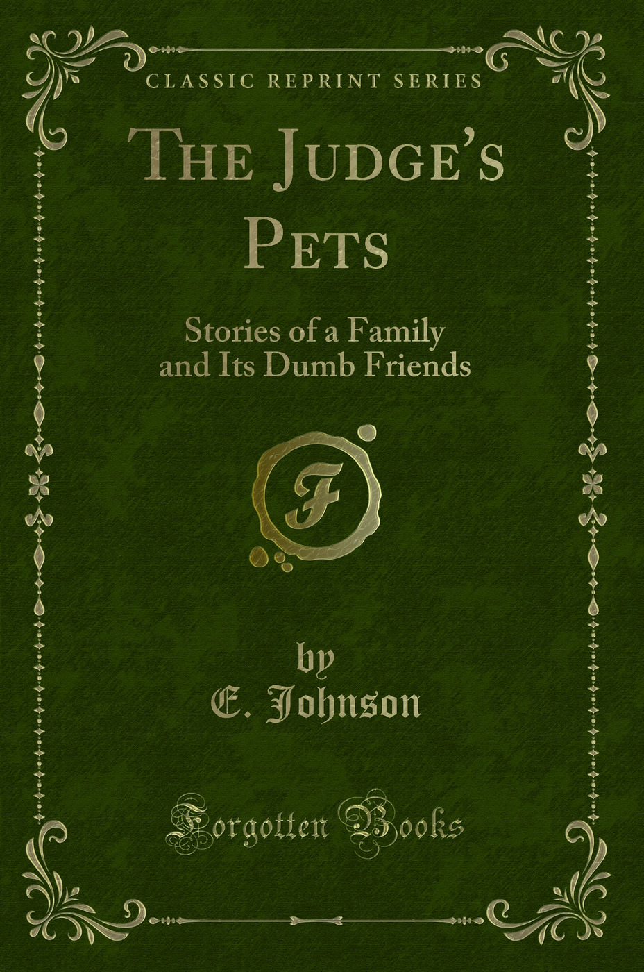 The Judge's Pets: Stories of a Family and Its Dumb Friends (Classic Reprint)