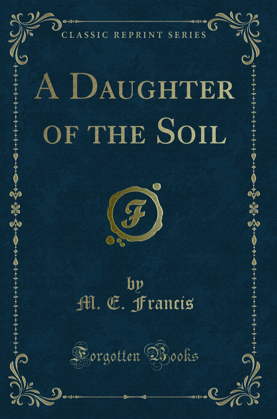 A Daughter of the Soil (Classic Reprint)