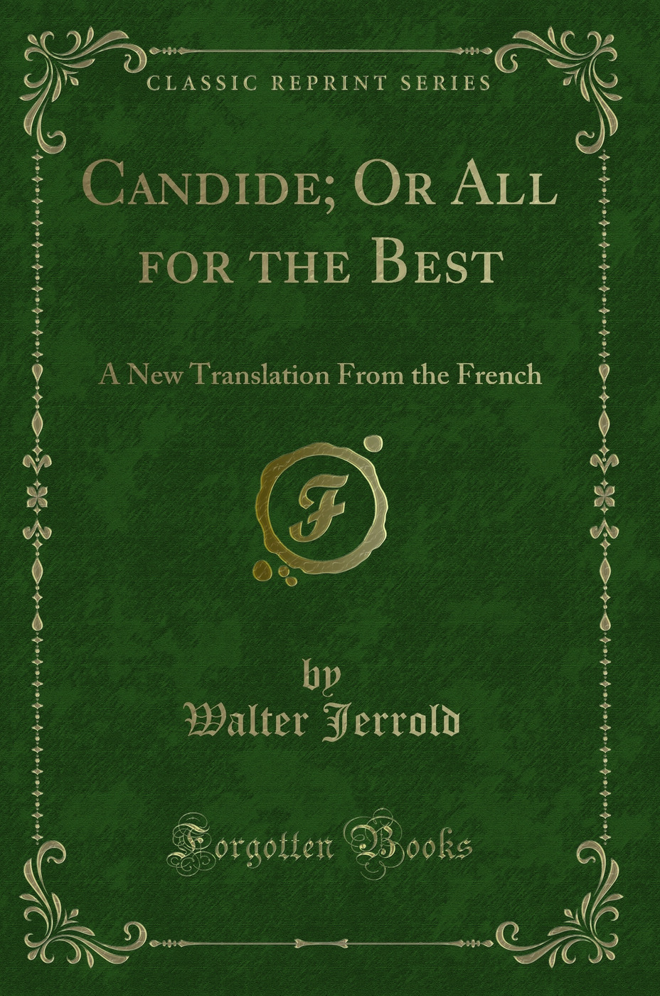 Candide; Or All for the Best: A New Translation From the French (Classic Reprint)
