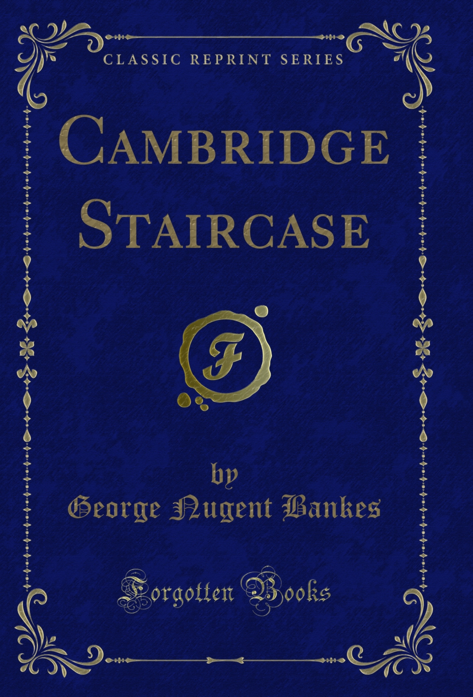 Cambridge Staircase (Classic Reprint)
