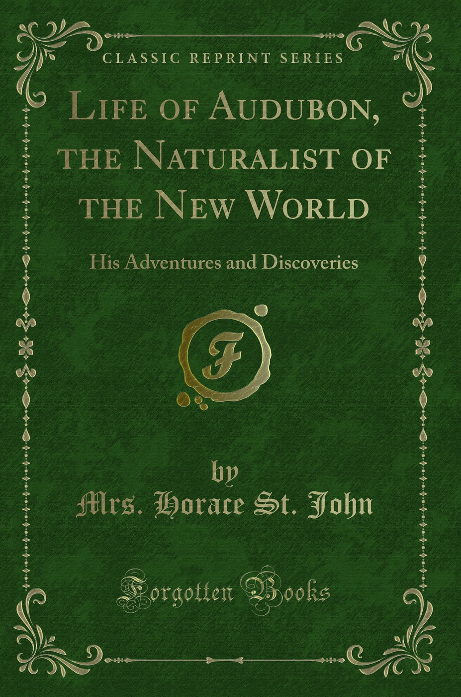 Life of Audubon, the Naturalist of the New World: His Adventures and Discoveries (Classic Reprint)
