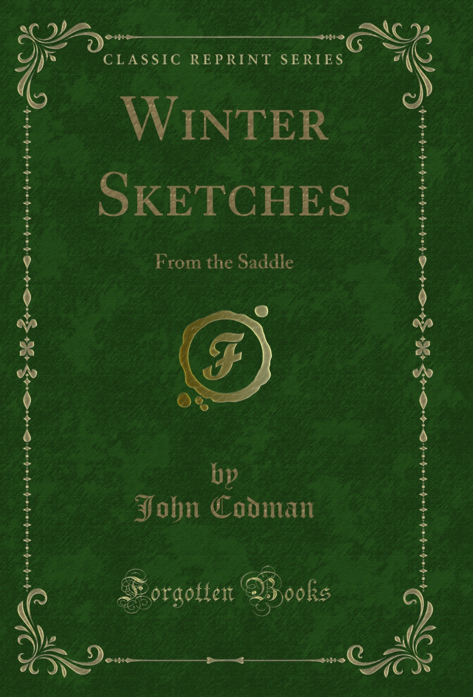 Winter Sketches: From the Saddle (Classic Reprint)