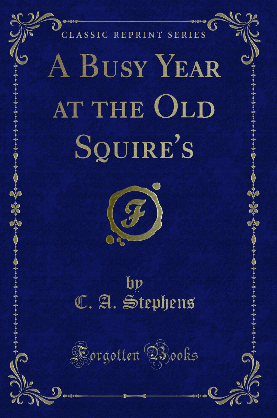 A Busy Year at the Old Squire's (Classic Reprint)