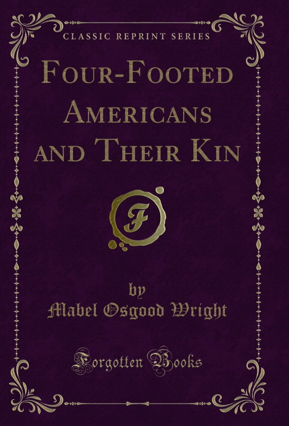 Four-Footed Americans and Their Kin (Classic Reprint)