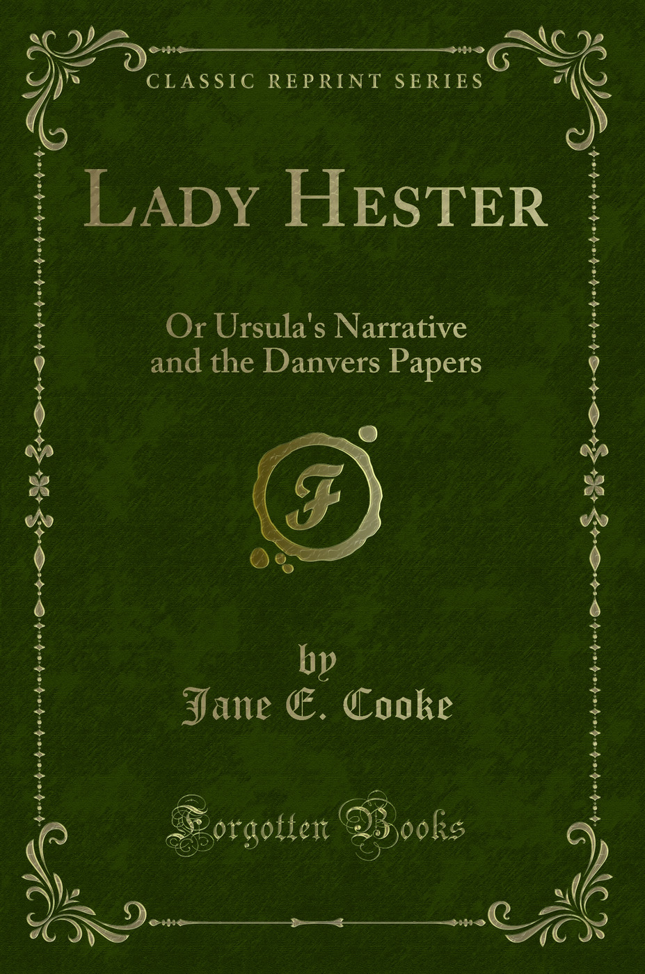 Lady Hester: Or Ursula's Narrative and the Danvers Papers (Classic Reprint)