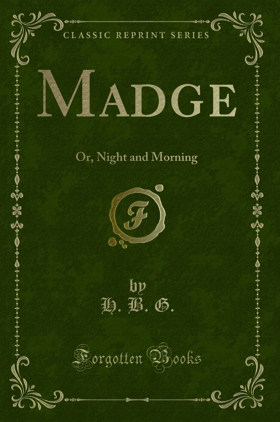 Madge: Or, Night and Morning (Classic Reprint)
