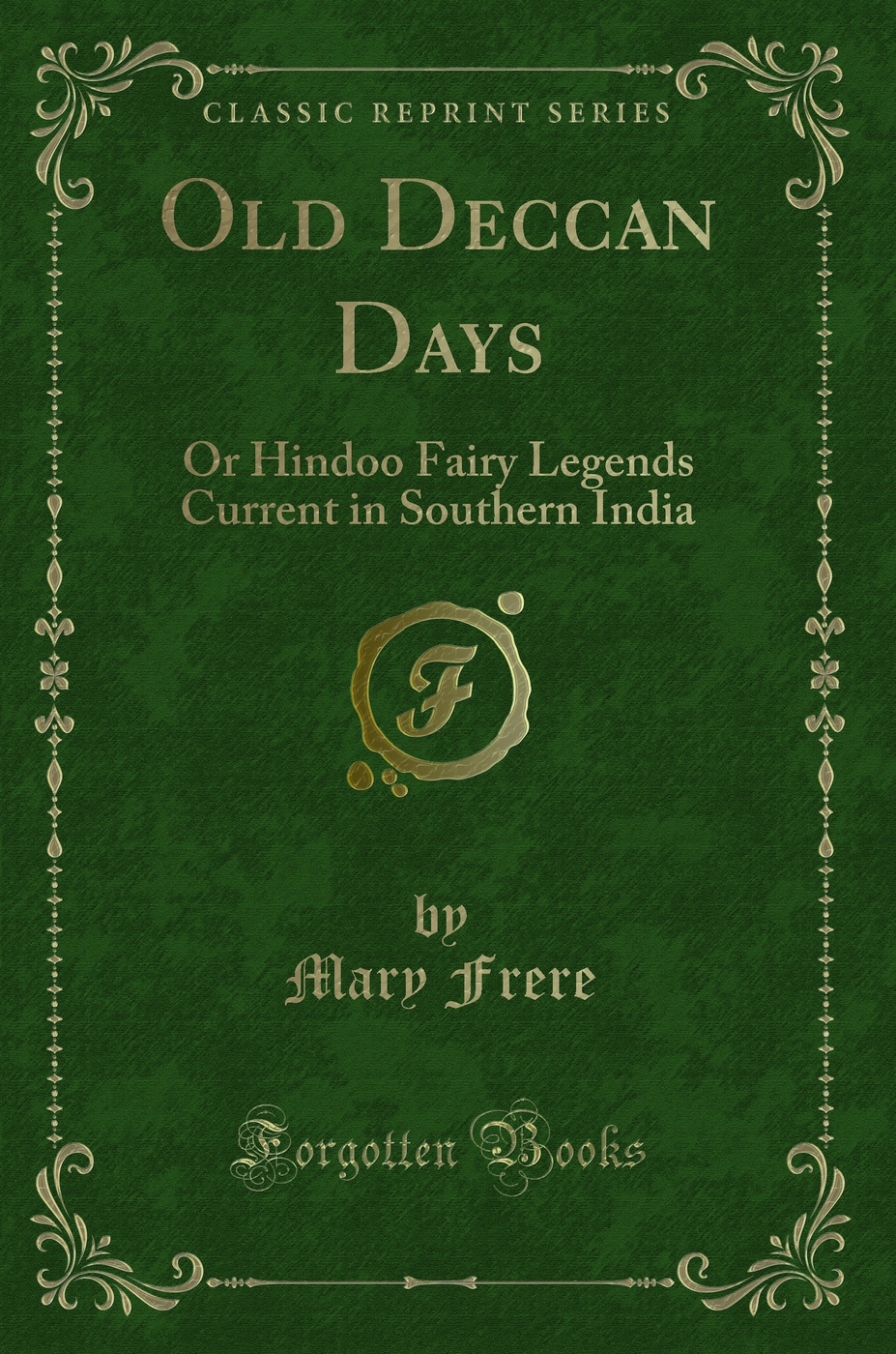 Old Deccan Days: Or Hindoo Fairy Legends Current in Southern India (Classic Reprint)