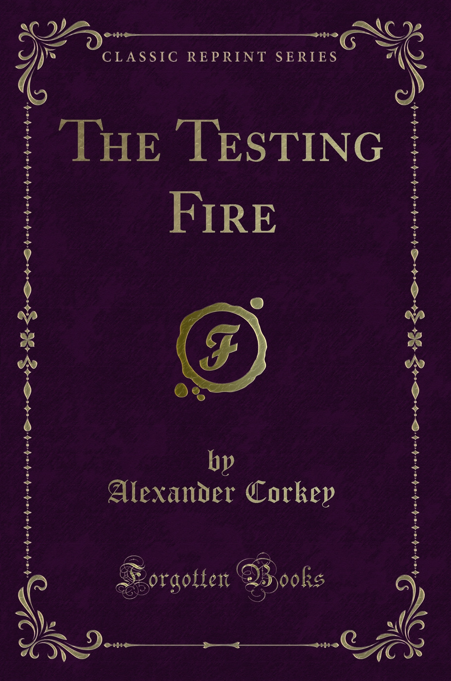The Testing Fire (Classic Reprint)