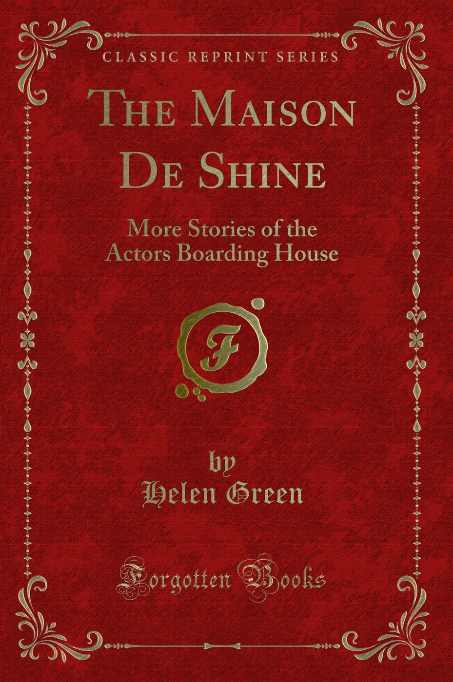 The Maison De Shine: More Stories of the Actors Boarding House (Classic Reprint)
