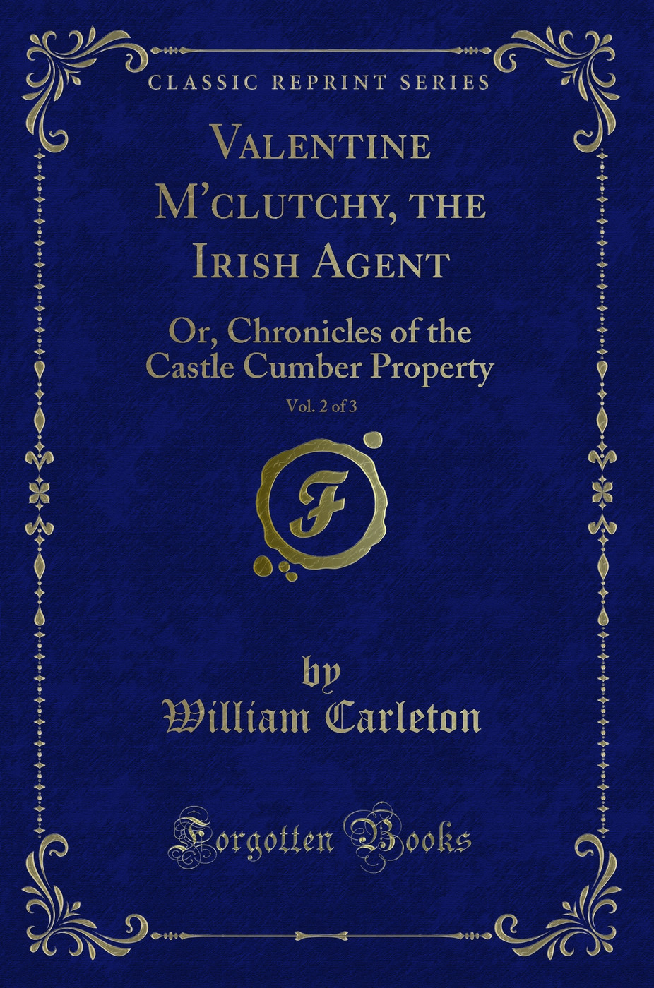 Valentine M'clutchy, the Irish Agent, Vol. 2 of 3: Or, Chronicles of the Castle Cumber Property (Classic Reprint)