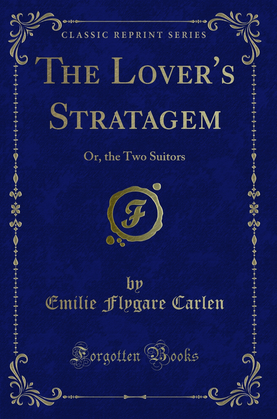 The Lover's Stratagem: Or, the Two Suitors (Classic Reprint)