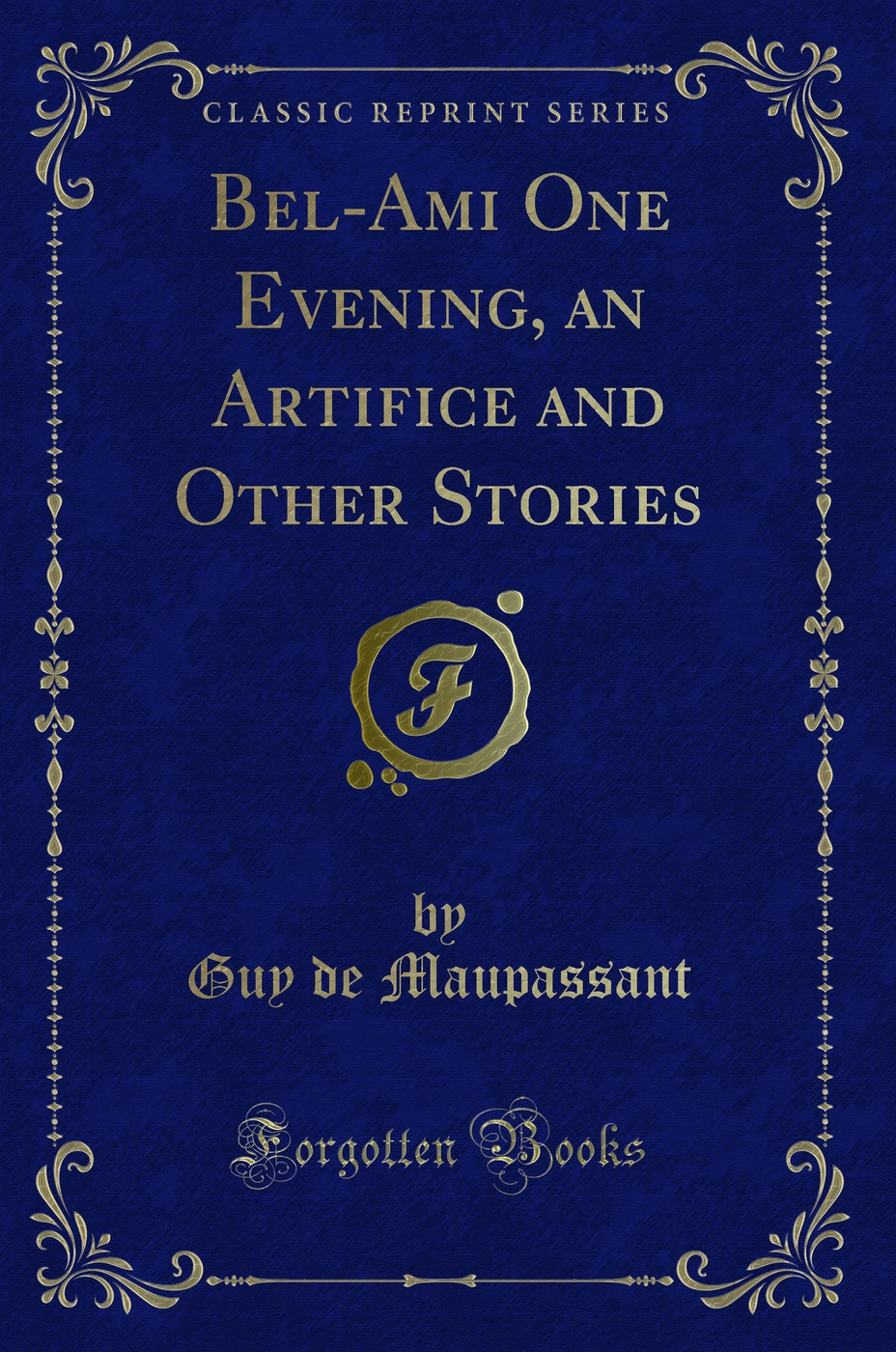 Bel-Ami One Evening, an Artifice and Other Stories (Classic Reprint)