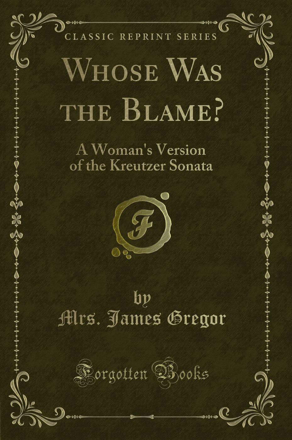 Whose Was the Blame?: A Woman's Version of the Kreutzer Sonata (Classic Reprint)