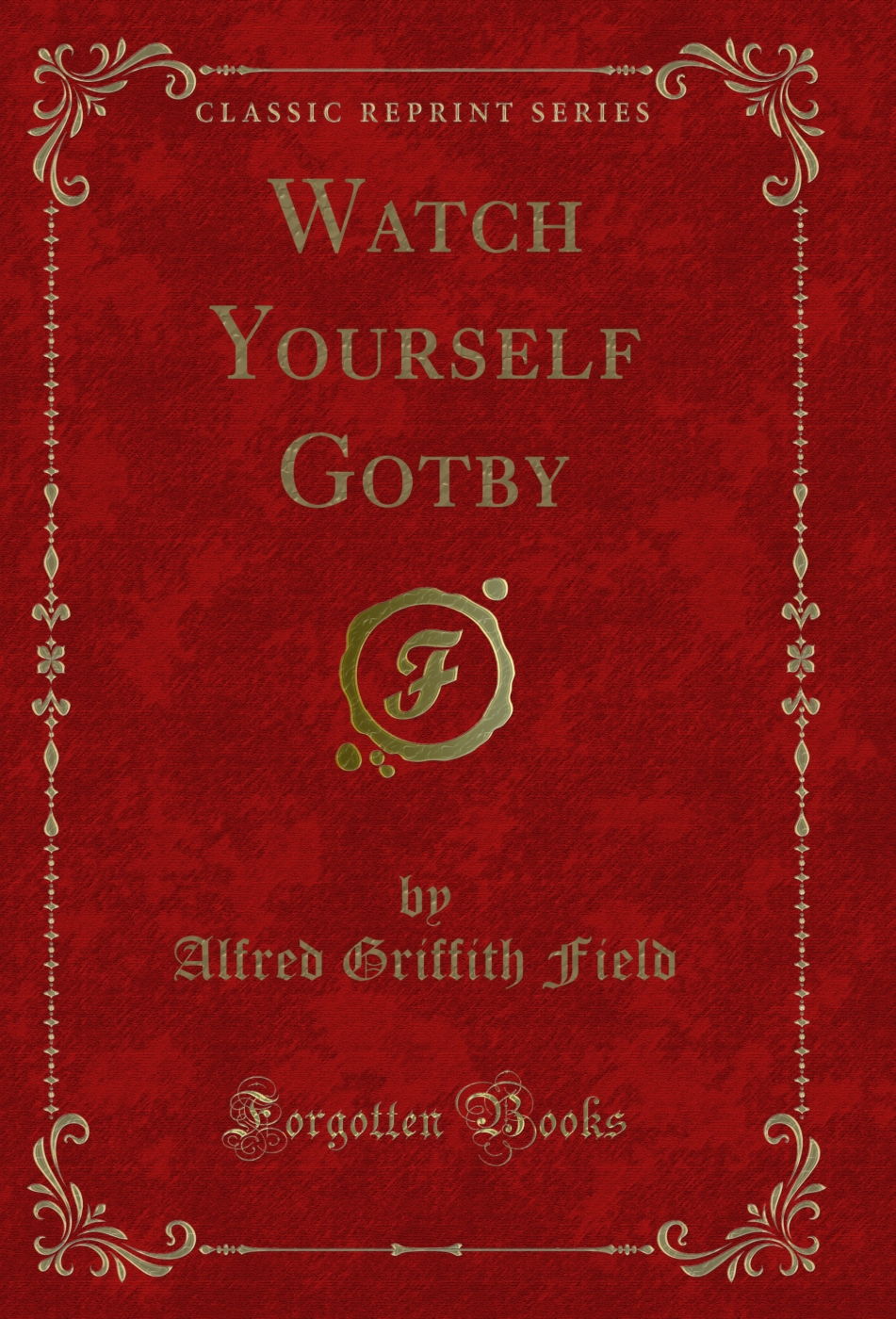 Watch Yourself Gotby (Classic Reprint)