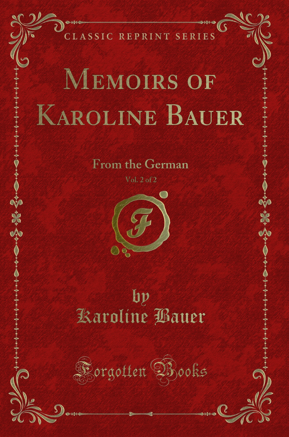 Memoirs of Karoline Bauer, Vol. 2 of 2: From the German (Classic Reprint)