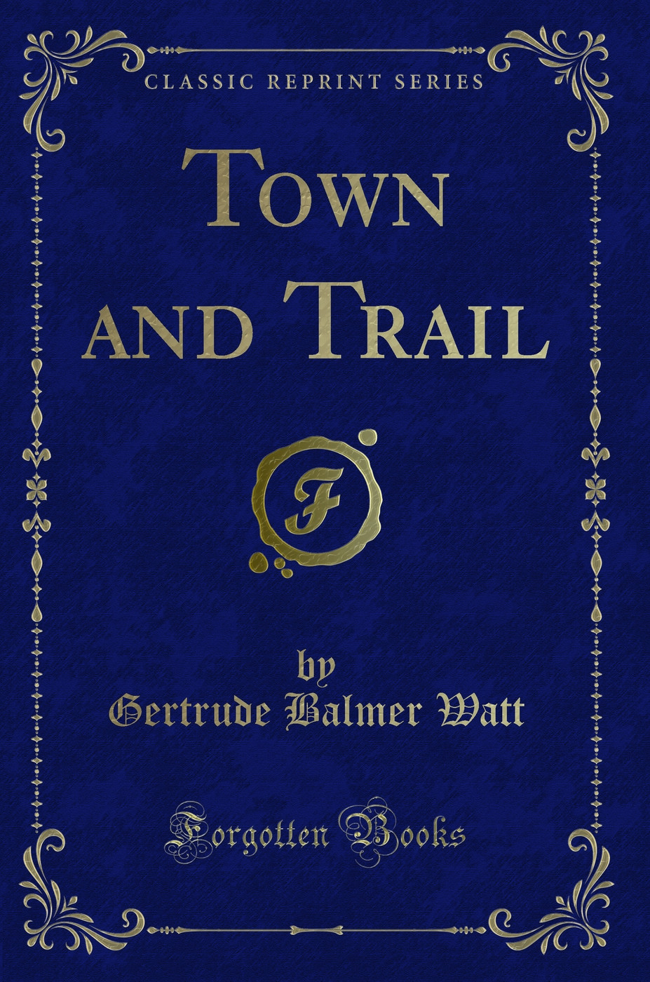 Town and Trail (Classic Reprint)
