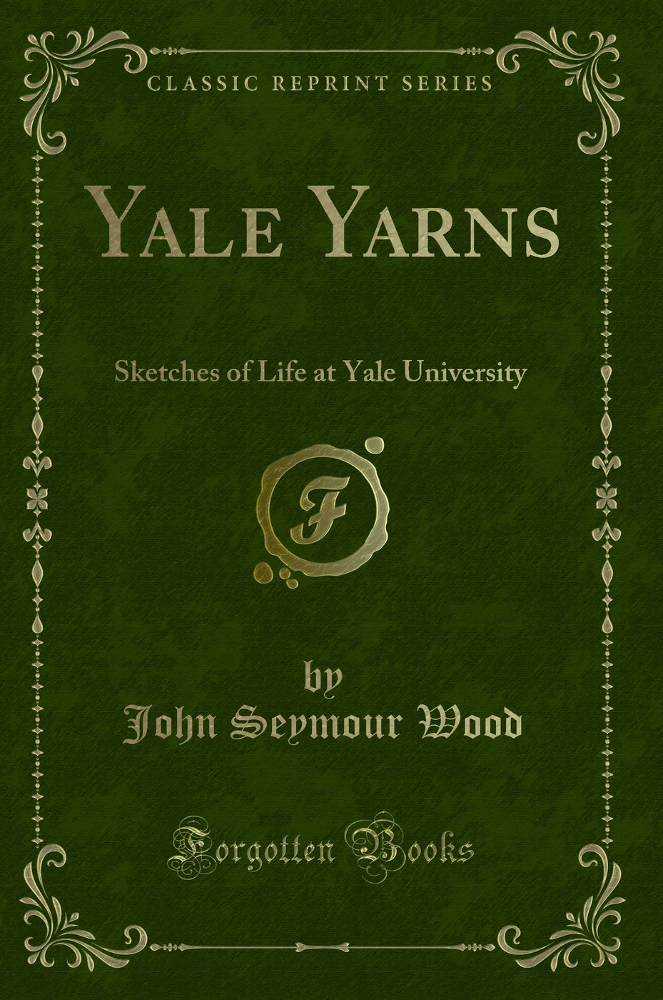 Yale Yarns: Sketches of Life at Yale University (Classic Reprint)