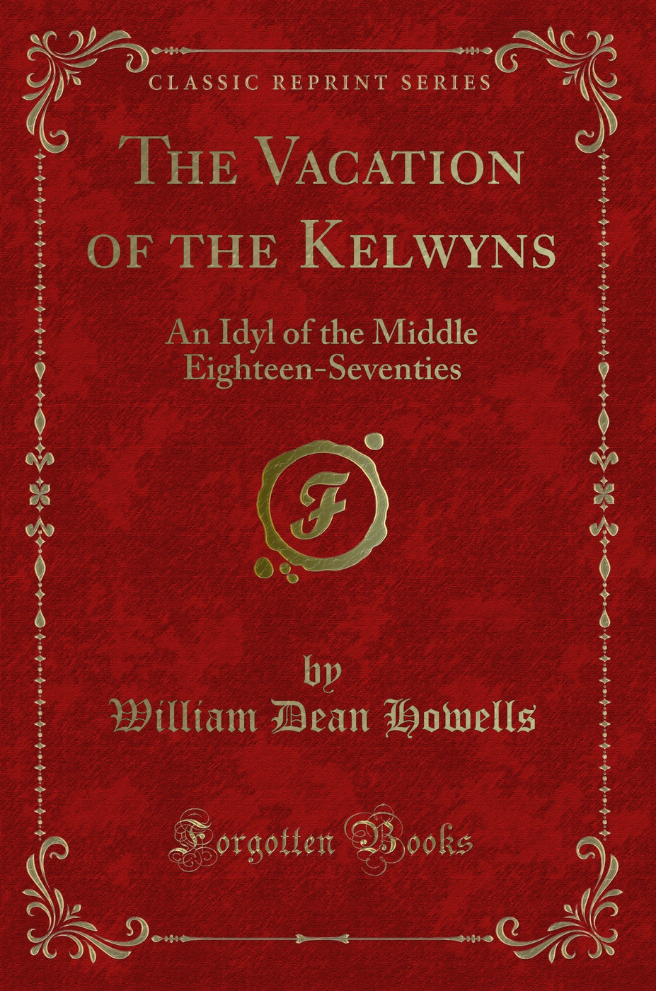 The Vacation of the Kelwyns: An Idyl of the Middle Eighteen-Seventies (Classic Reprint)