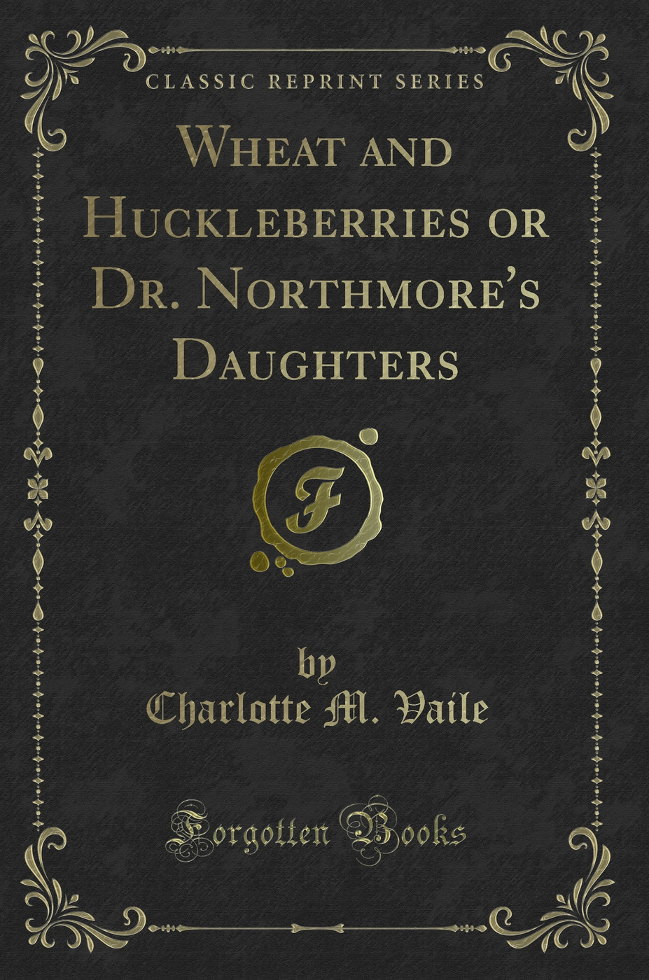 Wheat and Huckleberries or Dr. Northmore's Daughters (Classic Reprint)