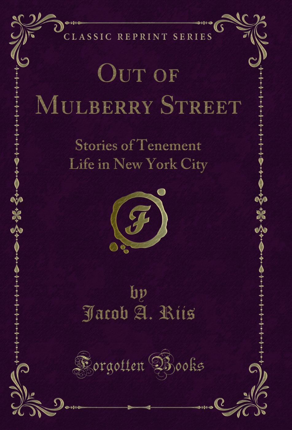 Out of Mulberry Street: Stories of Tenement Life in New York City (Classic Reprint)