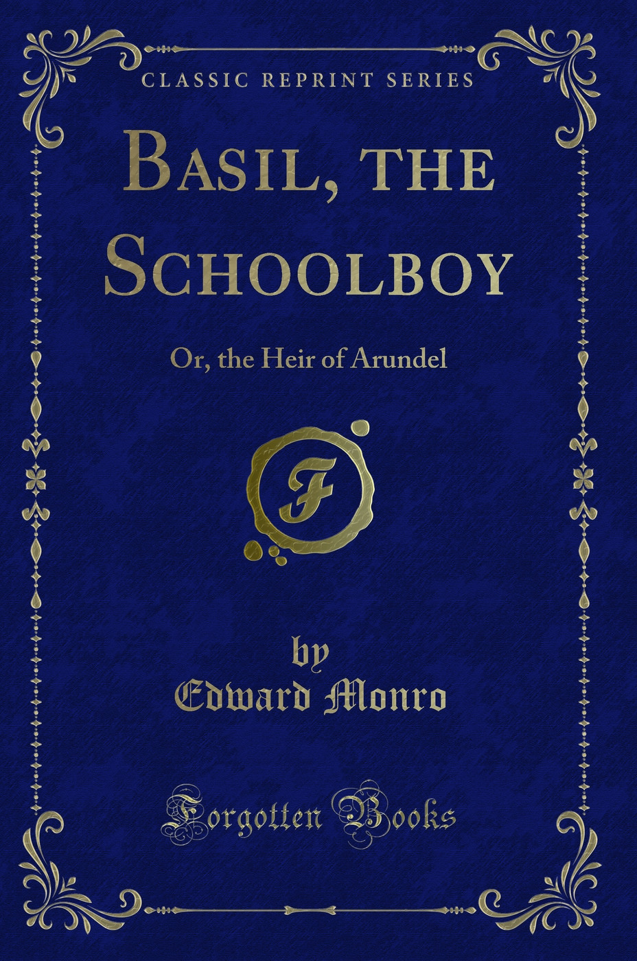 Basil, the Schoolboy: Or, the Heir of Arundel (Classic Reprint)