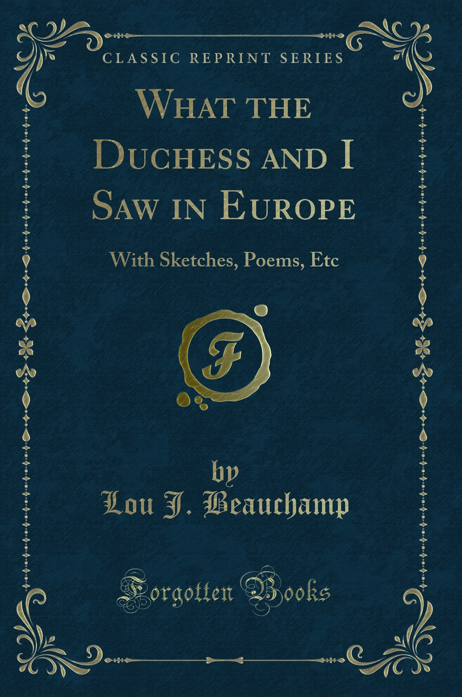 What the Duchess and I Saw in Europe: With Sketches, Poems, Etc (Classic Reprint)