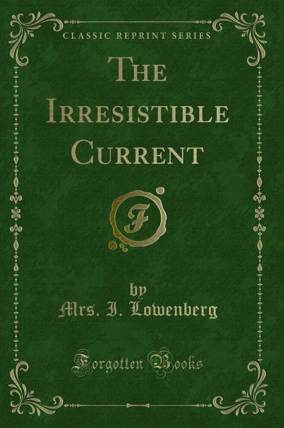 The Irresistible Current (Classic Reprint)