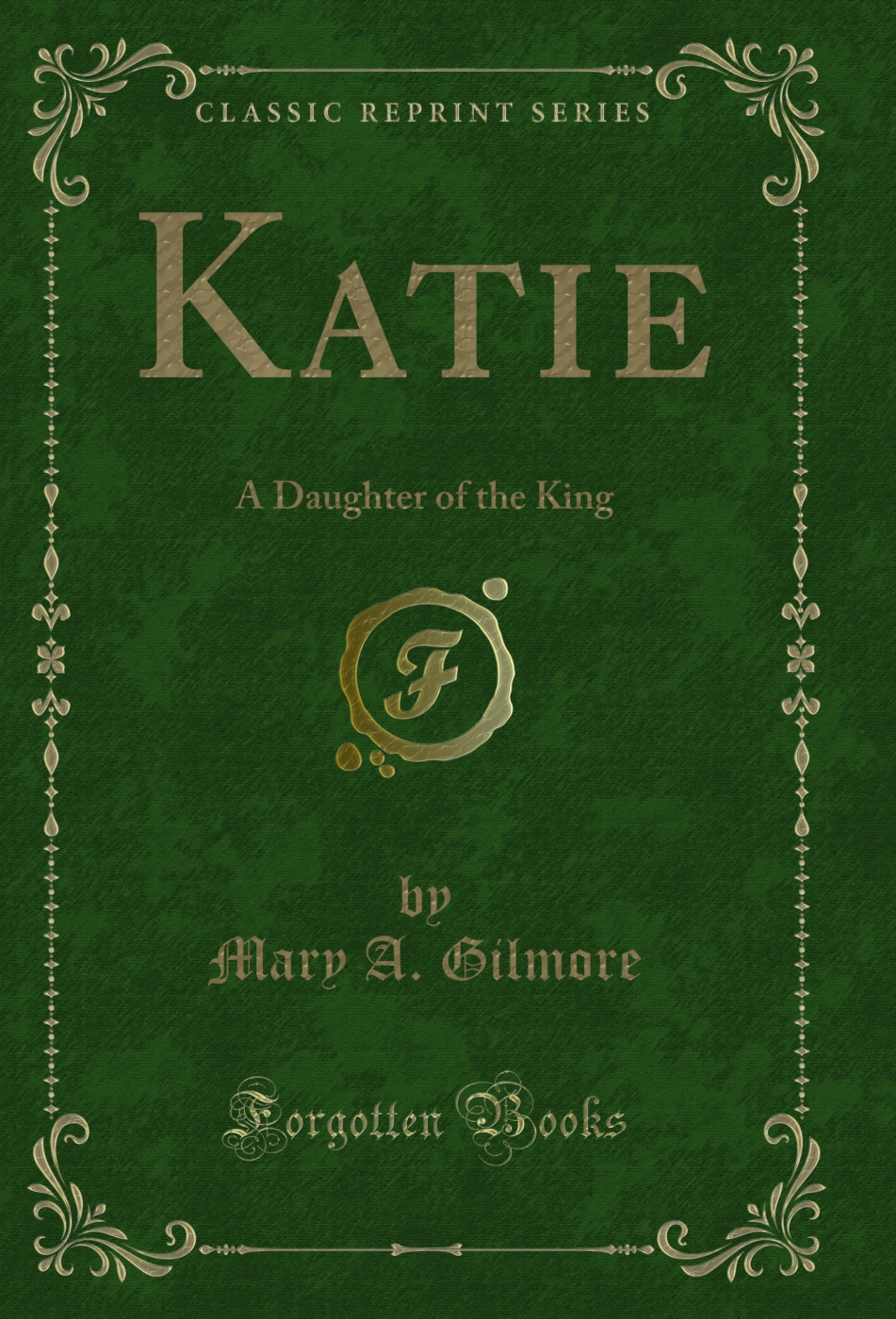 Katie: A Daughter of the King (Classic Reprint)