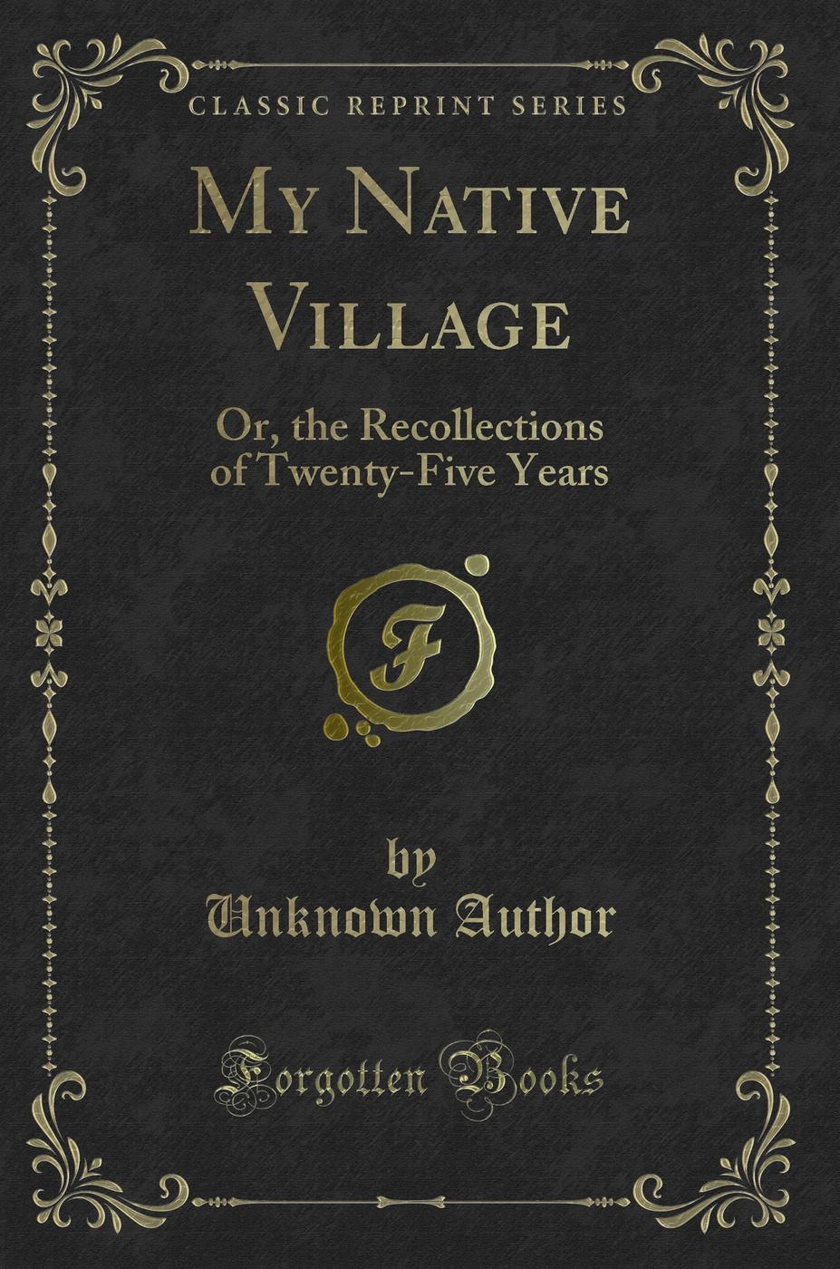 My Native Village: Or, the Recollections of Twenty-Five Years (Classic Reprint)