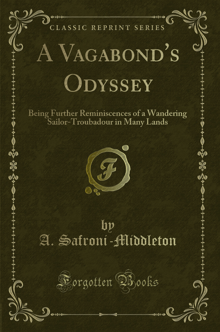 A Vagabond's Odyssey: Being Further Reminiscences of a Wandering Sailor-Troubadour in Many Lands (Classic Reprint)