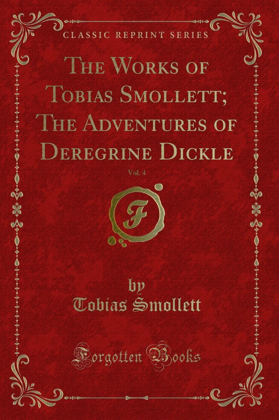 The Works of Tobias Smollett; The Adventures of Deregrine Dickle, Vol. 4 (Classic Reprint)